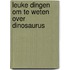 Leuke dingen om te weten over dinosaurus