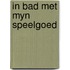 In bad met myn speelgoed