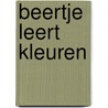 Beertje leert kleuren door Micheline Bertrand