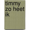 Timmy zo heet ik by Rosemary Rogers