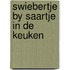 Swiebertje by saartje in de keuken