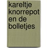Kareltje knorrepot en de bolletjes door Steen