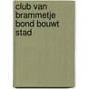 Club van brammetje bond bouwt stad by Louwman