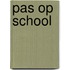 Pas op school