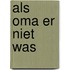 Als oma er niet was