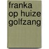 Franka op huize golfzang