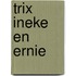 Trix ineke en ernie