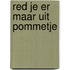 Red je er maar uit pommetje