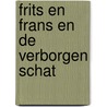 Frits en frans en de verborgen schat by Bruin