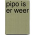 Pipo is er weer