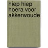 Hiep hiep hoera voor akkerwoude by Roos