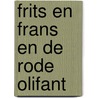 Frits en frans en de rode olifant door Bruin