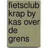 Fietsclub krap by kas over de grens door Yvonne Brill