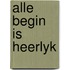 Alle begin is heerlyk