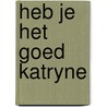 Heb je het goed katryne door Bruineman