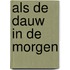 Als de dauw in de morgen
