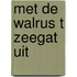 Met de walrus t zeegat uit
