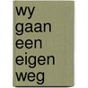 Wy gaan een eigen weg by Eerdmans