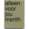 Alleen voor jou merith door Roode