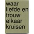 Waar liefde en trouw elkaar kruisen