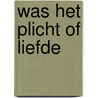 Was het plicht of liefde door Roode