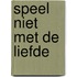 Speel niet met de liefde