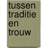 Tussen traditie en trouw door Ferwerda