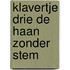 Klavertje drie de haan zonder stem