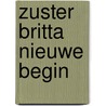 Zuster britta nieuwe begin door H. de Groot-Canté