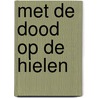 Met de dood op de hielen by C. Keene