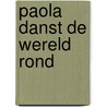Paola danst de wereld rond by H. de Groot-Canté