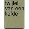 Twijfel van een liefde by H. de Groot-Canté