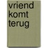 Vriend komt terug