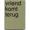 Vriend komt terug door Helen Taselaar