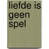 Liefde is geen spel