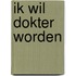 Ik wil dokter worden