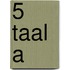 5 taal a