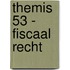 Themis 53 - Fiscaal recht