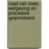 Raad van state. wetgeving en procedure geannoteerd door E. Brewaeys