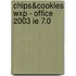 Chips&Cookies WXP - OFFICE 2003 IE 7.0