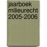 Jaarboek milieurecht 2005-2006 door K. Deketelaere