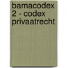 Bamacodex 2 - codex privaatrecht door H. Bocken