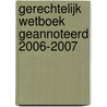 Gerechtelijk wetboek geannoteerd 2006-2007 by K. Broeckx