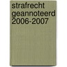 Strafrecht geannoteerd 2006-2007 door F. Deruyck