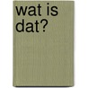 Wat is dat? by Unknown