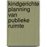 Kindgerichte planning van publieke ruimte door W. Vanderstede