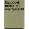 Handboek milieu- en energierecht by K. Deketelaere