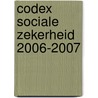 Codex sociale zekerheid 2006-2007 by B. Mergits