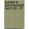 Publiek & administratief recht 26 - 27 by J. Dujardin