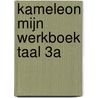 Kameleon mijn werkboek taal 3a door Onbekend